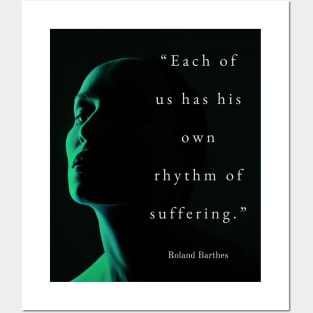 Roland Barthes quote: Each of us has his own rhythm of suffering. Posters and Art